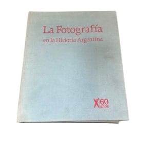 LIBRO “LA FOTOGRAFÍA EN LA HISTORIA ARGENTINA” – CLARÍN 60 AÑOS