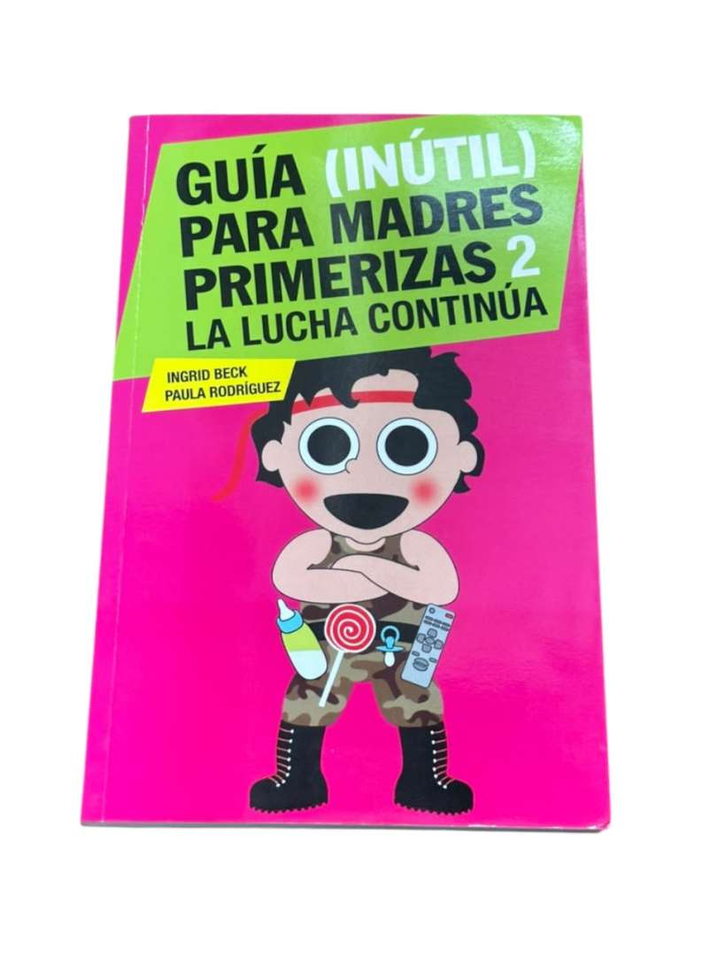 Libro guia (inutil) para madres primerizas 2: la lucha continúa